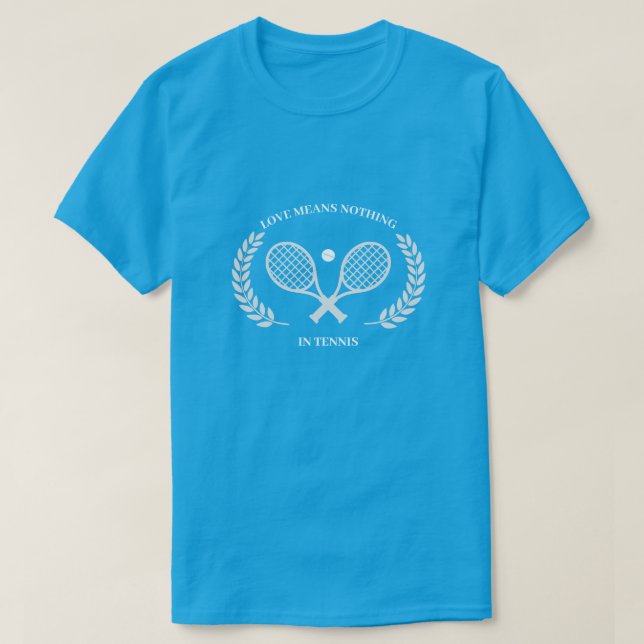 Love Means Nothing In Tennis T-Shirt (Design Front)