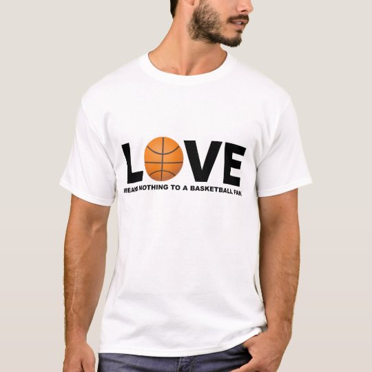 Love Means Nothing to a Basketball Fan T-Shirt