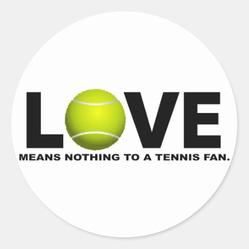 Love Means Nothing to a Tennis Fan Classic Round Sticker