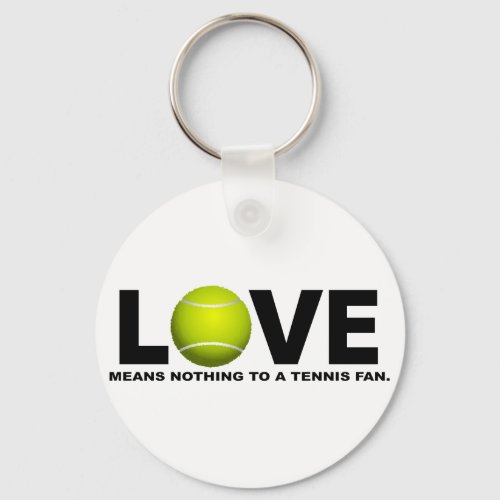 Love Means Nothing to a Tennis Fan Keychain