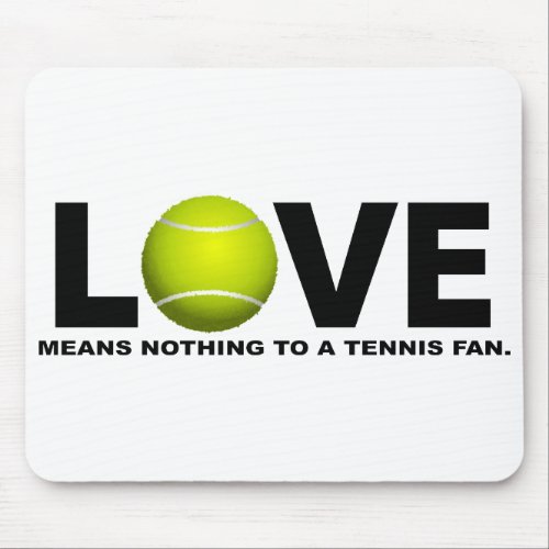 Love Means Nothing to a Tennis Fan Mouse Pad