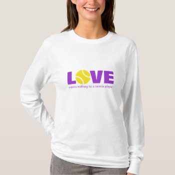 Love Means Nothing To A Tennis Player | Long Shirt by imagewear at Zazzle