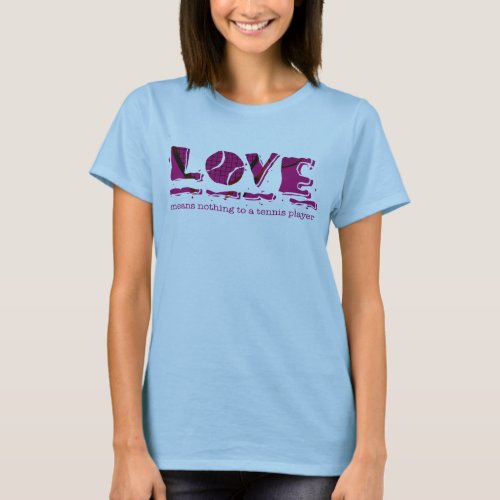 Love Means Nothing To A Tennis Player T_Shirt