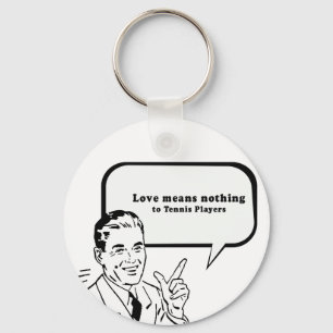 LOVE MEANS NOTHING TO TENNIS PLAYERS KEYCHAIN