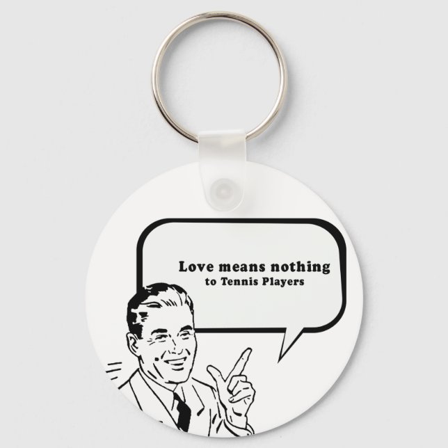 LOVE MEANS NOTHING TO TENNIS PLAYERS KEYCHAIN (Front)