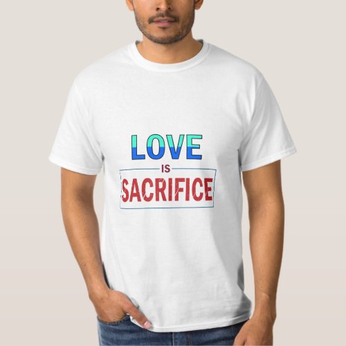 Love means sacrifice quote typography T_Shirt
