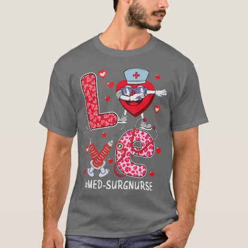 love Med Surg Nurse stethoscope Valentine Day dabb T_Shirt