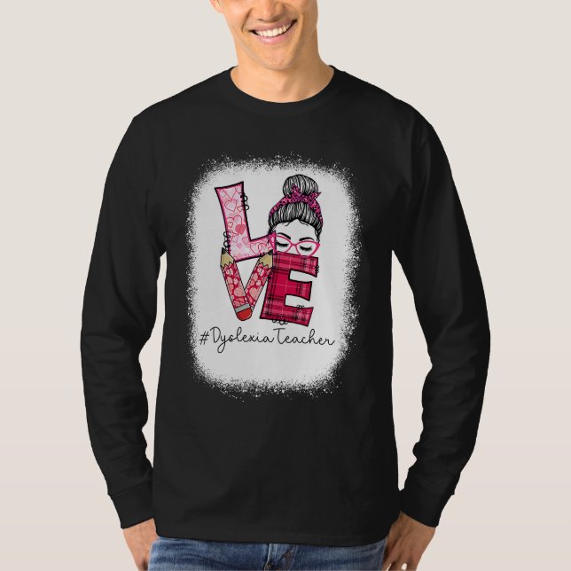 Love Messy Bun Dyslexia Teacher Valentine's Day Ma T-Shirt (Front)