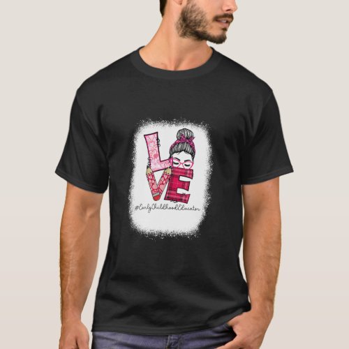 Love Messy Bun Early Childhood Educator Valentine T_Shirt
