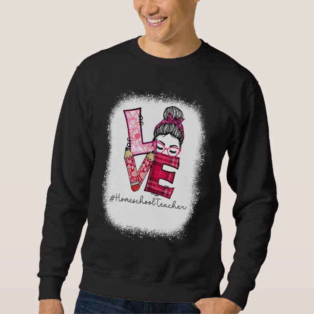 Love Messy Bun Homeschool Teacher Squad Valentine' Sweatshirt (Front)