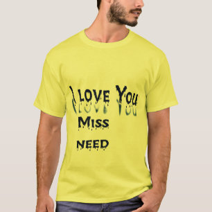 Love, Miss, Need: A Heartfelt Expression" T-Shirt