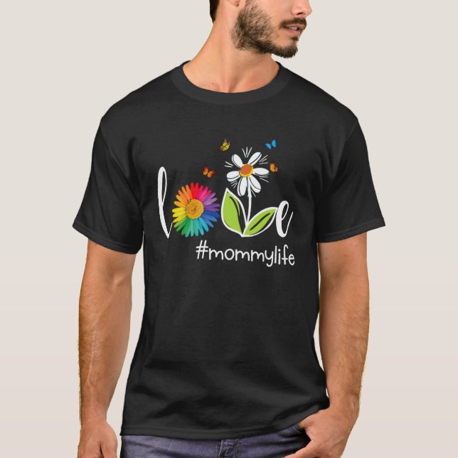 Love Mommy Life Raibow FLower Butterfly Mothers Da T-Shirt (Front)