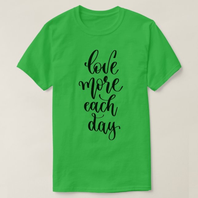 Love More Each Day T-Shirt (Design Front)