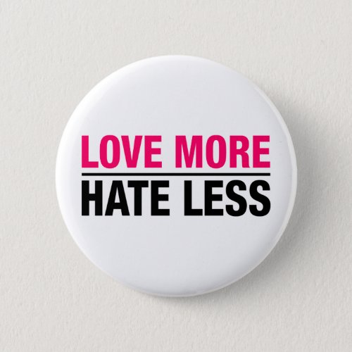 Love More Hate Less Pinback Button