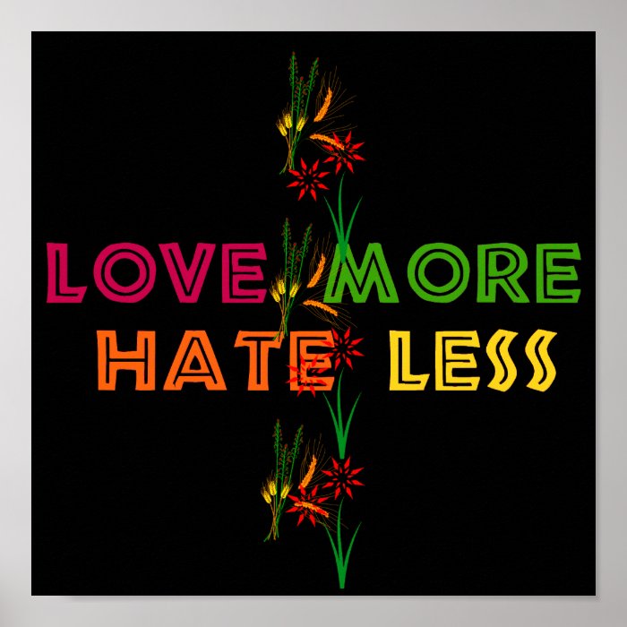 Love More Hate Less Posters