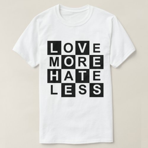 Love More Hate Less T_Shirt