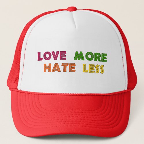 Love More Hate Less Trucker Hat