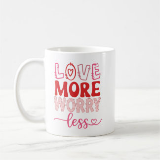 Love More Worry Less Cute Inspirational Valentine Coffee Mug