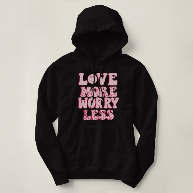 love more worry less hoodie (Design Front)