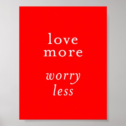 LOVE MORE WORRY LESS MOTTO ADVICE QUOTES RELATIONS POSTER