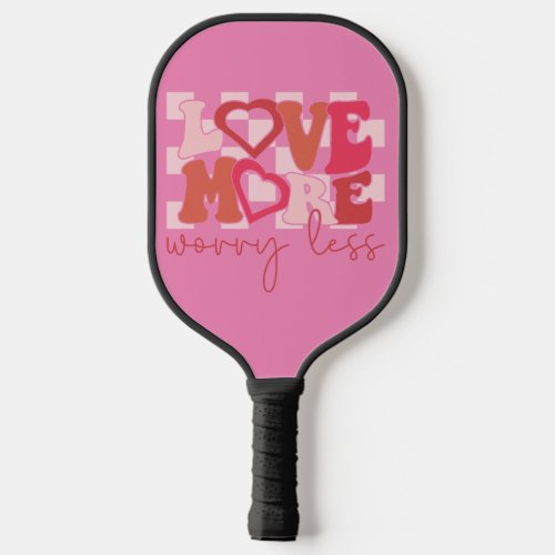 Love More Worry Less Pickleball Paddle Valentine
