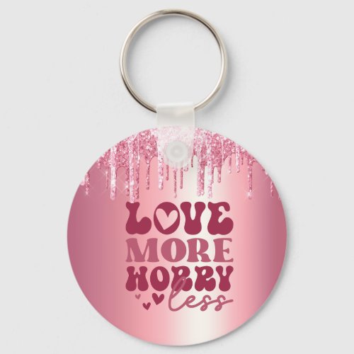 LOVE MORE WORRY LESS PINK VALENTINES GLITTER DRIP KEYCHAIN