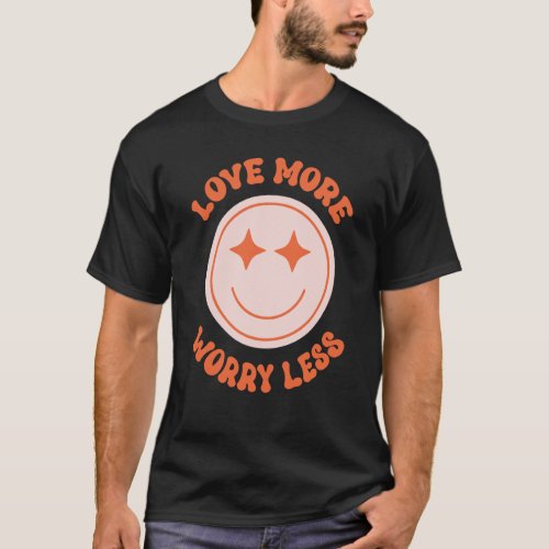 Love More Worry Less Valentines Day Smile Face Gr T_Shirt