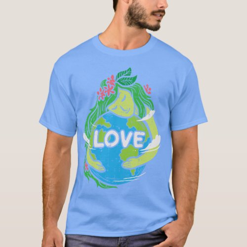 Love Mother Earth Planet Hug Nature Environment Ea T_Shirt