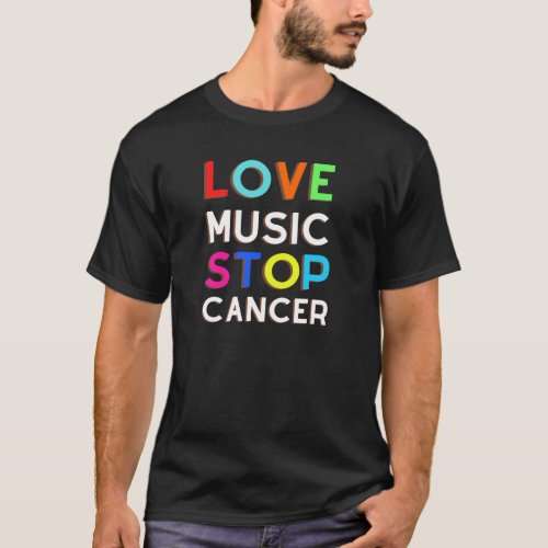 Love Music Stop Cancer for Music Lover T_Shirt