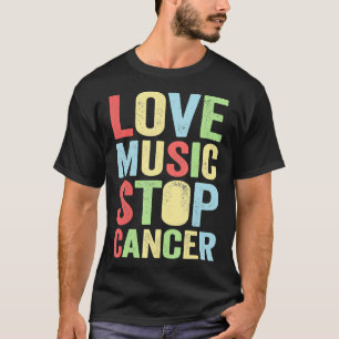 love music stop cancer Music rock  T-Shirt