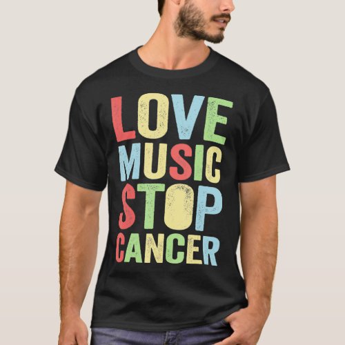 love music stop cancer Music rock  T_Shirt
