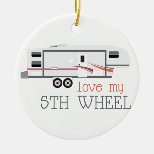 Love My 5th Wheel Ceramic Ornament