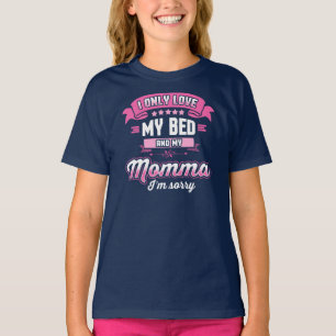 Love My Bed And My Momma I'm Sorry T-Shirt