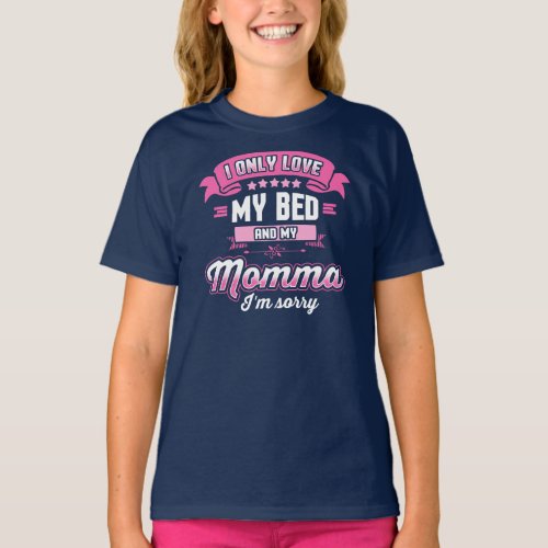 Love My Bed And My Momma Im Sorry T_Shirt