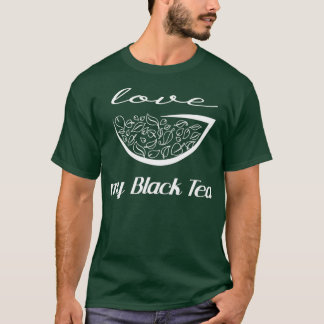 love my black tea T-Shirt