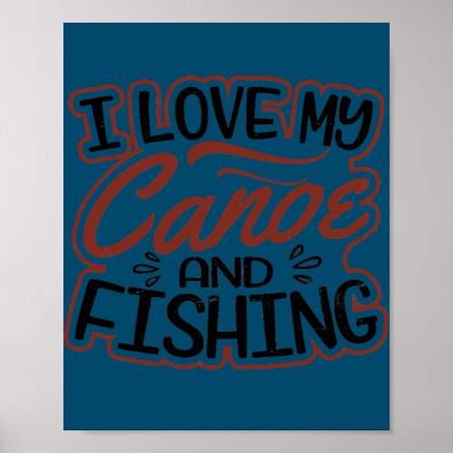 Love My Canoe Design Canoe Fishing  Poster