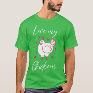 Love My Chickens Farmer Rooster Hen Chicken T-Shirt