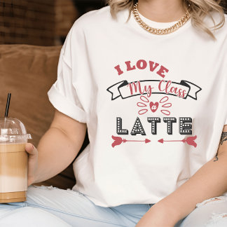 Love My Class a Latte I Cute Teacher T-shirt