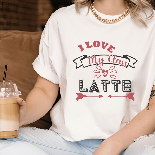 Love My Class a Latte I Cute Teacher T-shirt (Cute Teacher T-shirt)