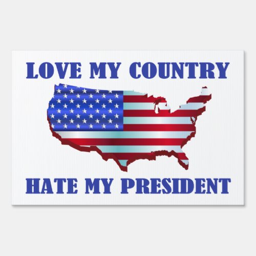 Love My Country Hate My President Sign