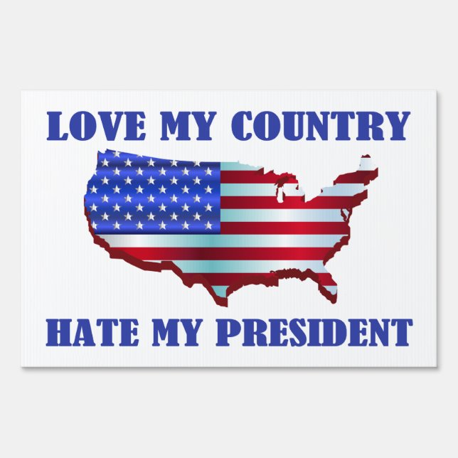 Love My Country Hate My President Sign (Front)