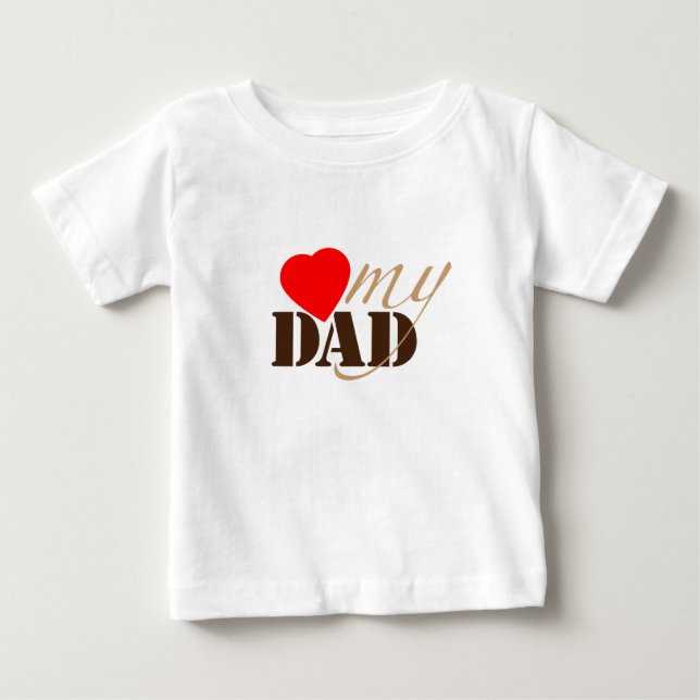 Love My DAD Baby T-Shirt (Front)
