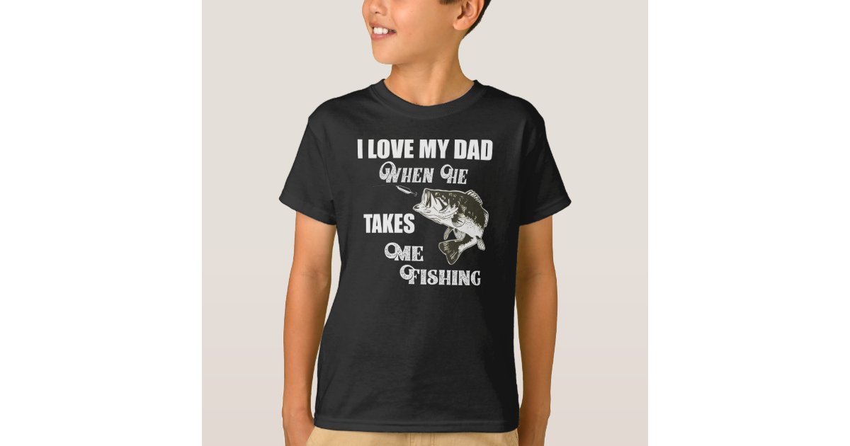 Love My Dad Fishing Bass Funny Cute Quote T-Shirt