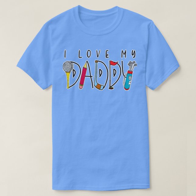 Love My Daddy Fathers Day Golf Lovers T-Shirt (Design Front)