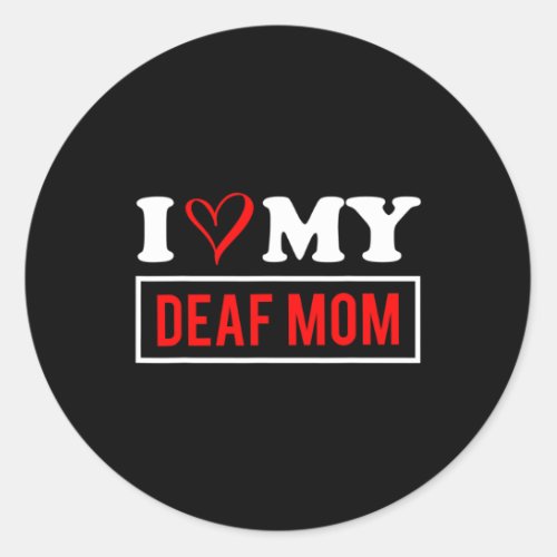 Love My Deaf Mom Mothers Day  Classic Round Sticker