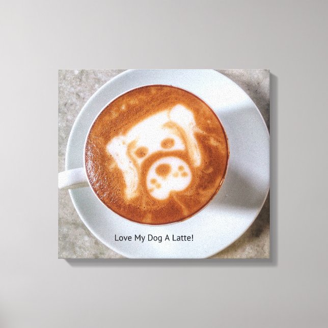 Love My Dog A Latte Stretched Canvas Print (Front)
