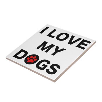 Love My Dogs (b) Tile by foreverpets at Zazzle