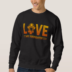 LOVE MY Firefighter Support Fire Department Firefi Sweatshirt