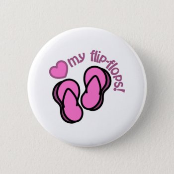 Love My Flip Flops Button by Grandslam_Designs at Zazzle