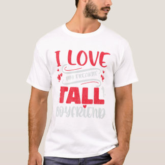 Love My Freaking Tall Boyfriend T-Shirt